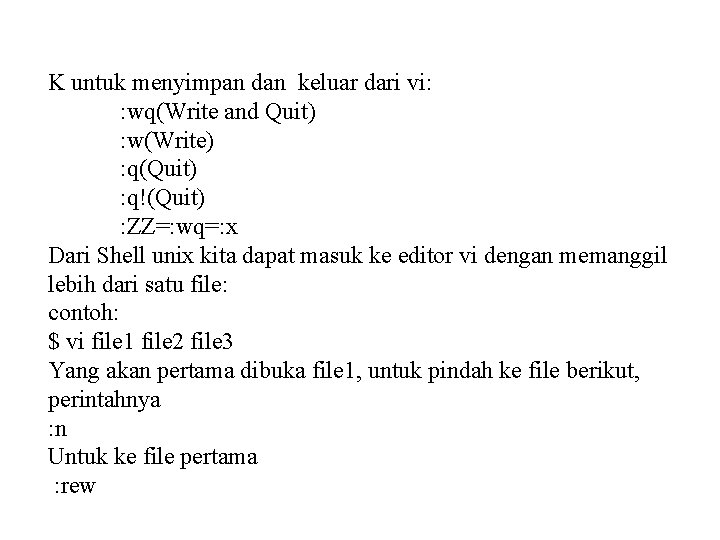 K untuk menyimpan dan keluar dari vi: : wq(Write and Quit) : w(Write) :