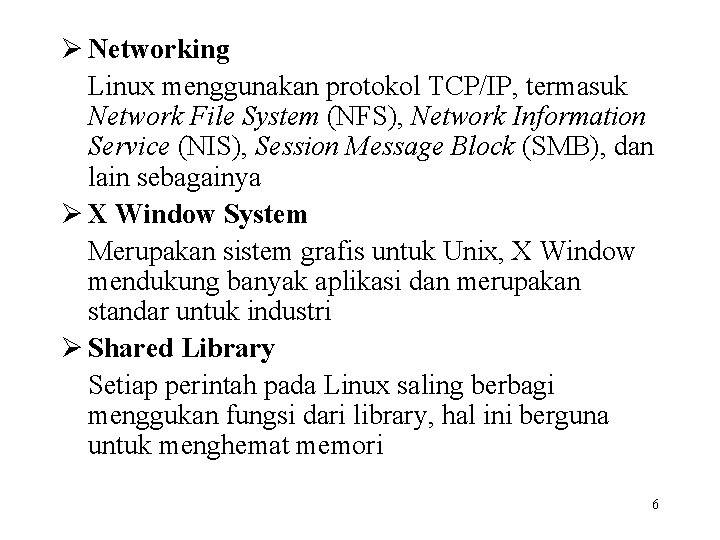 Ø Networking Linux menggunakan protokol TCP/IP, termasuk Network File System (NFS), Network Information Service
