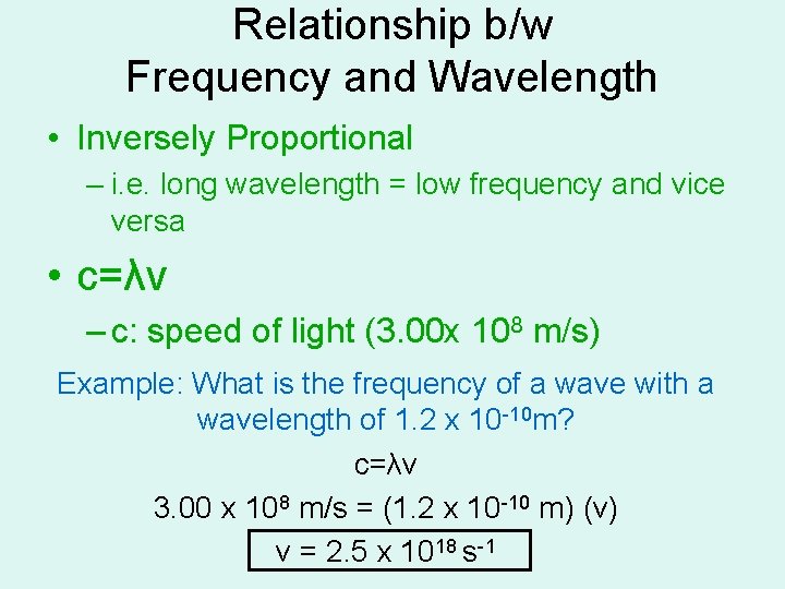 Relationship b/w Frequency and Wavelength • Inversely Proportional – i. e. long wavelength =