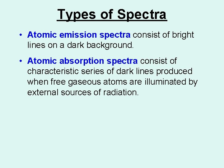 Types of Spectra • Atomic emission spectra consist of bright lines on a dark