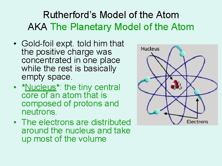 Rutherford’s Model of the Atom AKA The Planetary Model of the Atom • Gold-foil