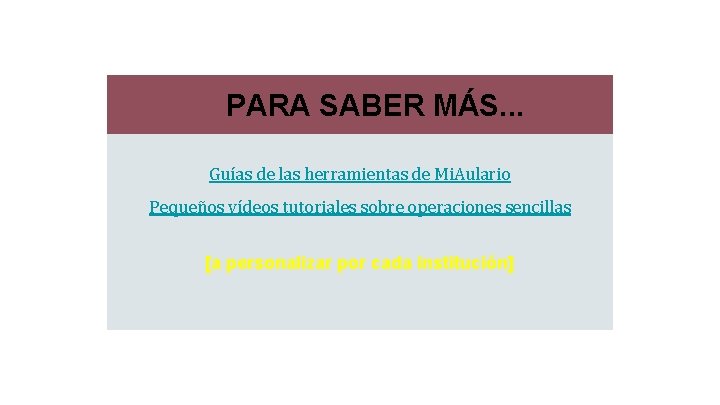 PARA SABER MÁS. . . Guías de las herramientas de Mi. Aulario Pequeños vídeos