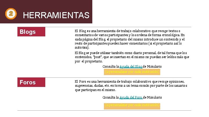 2 HERRAMIENTAS Blogs El Blog es una herramienta de trabajo colaborativo que recoge textos