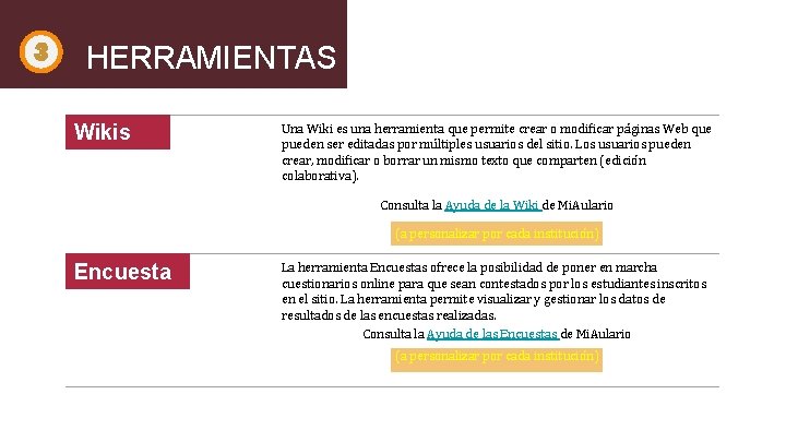 3 HERRAMIENTAS Wikis Una Wiki es una herramienta que permite crear o modificar páginas