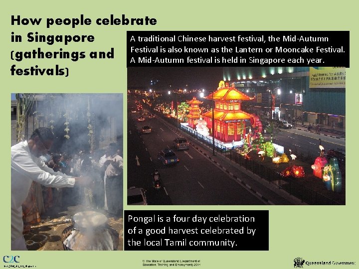 How people celebrate A traditional Chinese harvest festival, the Mid-Autumn in Singapore is also