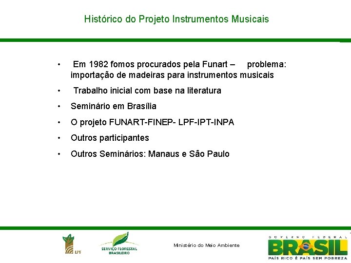 Histórico do Projeto Instrumentos Musicais • Em 1982 fomos procurados pela Funart – problema: