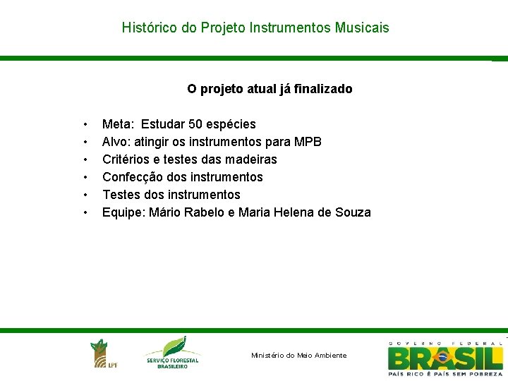 Histórico do Projeto Instrumentos Musicais O projeto atual já finalizado • • • Meta: