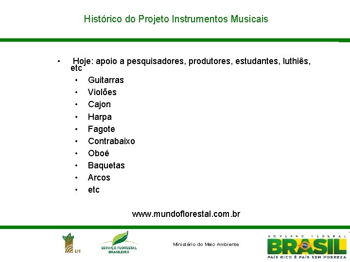 Histórico do Projeto Instrumentos Musicais • Hoje: apoio a pesquisadores, produtores, estudantes, luthiês, etc