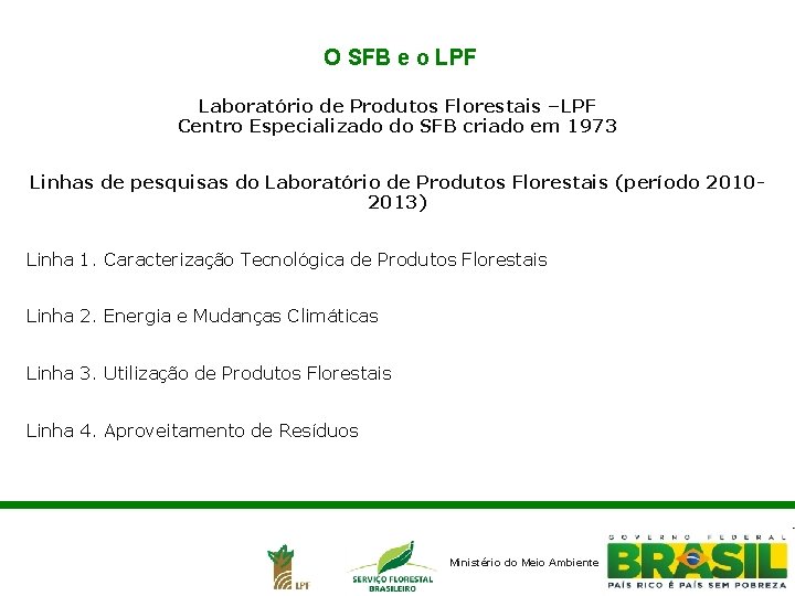 O SFB e o LPF Laboratório de Produtos Florestais –LPF Centro Especializado do SFB