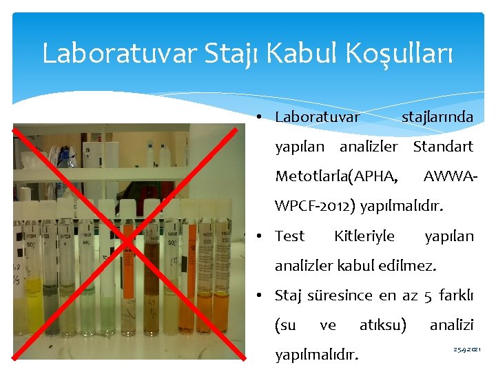 Laboratuvar Stajı Kabul Koşulları • Laboratuvar stajlarında yapılan analizler Standart Metotlarla(APHA, AWWA- WPCF-2012) yapılmalıdır.