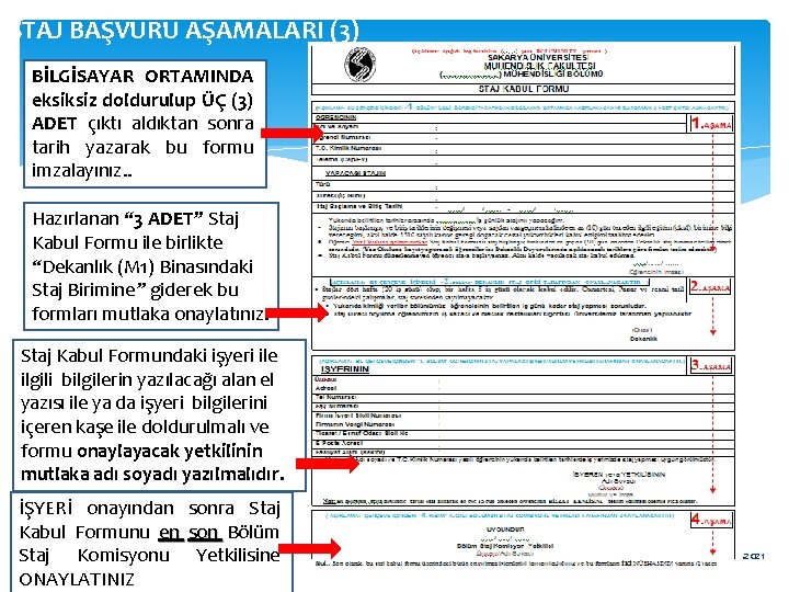 STAJ BAŞVURU AŞAMALARI (3) BİLGİSAYAR ORTAMINDA eksiksiz doldurulup ÜÇ (3) ADET çıktı aldıktan sonra