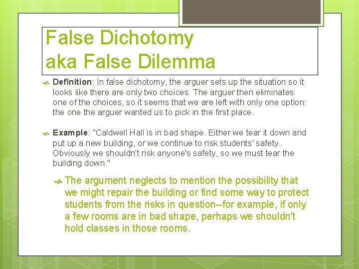 False Dichotomy aka False Dilemma Definition: In false dichotomy, the arguer sets up the