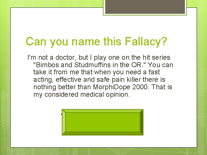 Can you name this Fallacy? I'm not a doctor, but I play one on