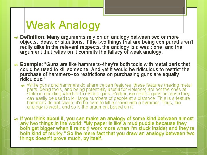 Weak Analogy Definition: Many arguments rely on an analogy between two or more objects,