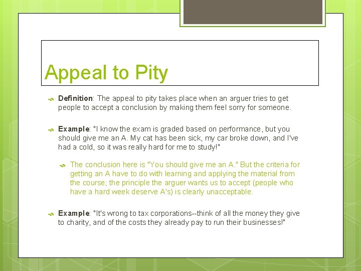 Appeal to Pity Definition: The appeal to pity takes place when an arguer tries