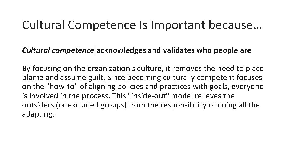 Cultural Competence Is Important because… Cultural competence acknowledges and validates who people are By