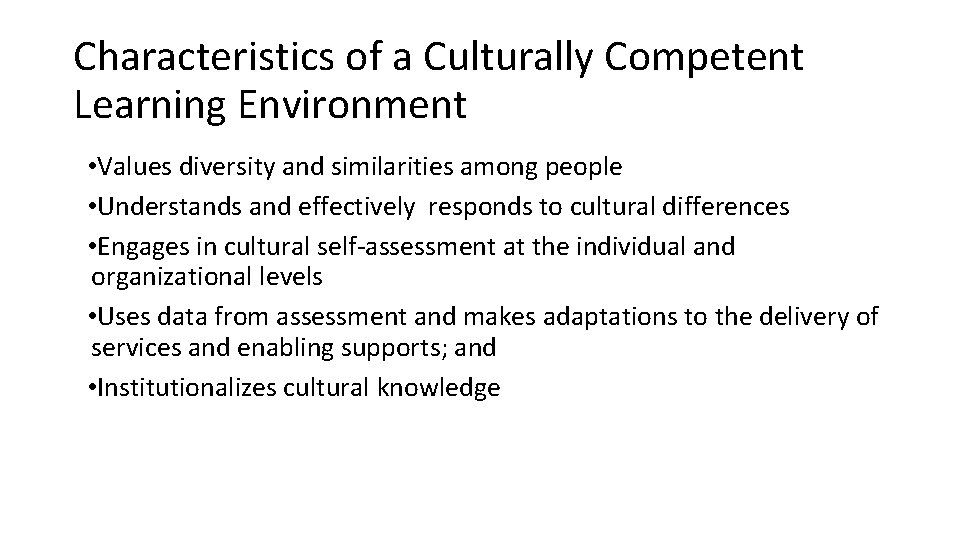 Characteristics of a Culturally Competent Learning Environment • Values diversity and similarities among people