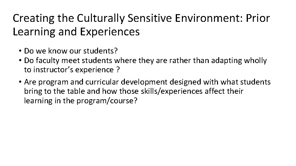 Creating the Culturally Sensitive Environment: Prior Learning and Experiences • Do we know our