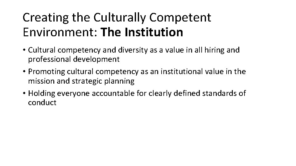 Creating the Culturally Competent Environment: The Institution • Cultural competency and diversity as a