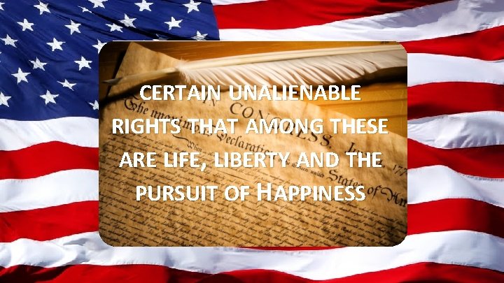 text • text CERTAIN UNALIENABLE RIGHTS THAT AMONG THESE ARE LIFE, LIBERTY AND THE