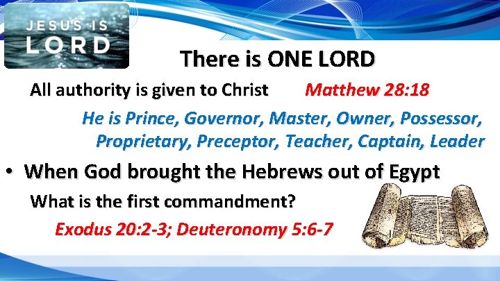 There is ONE LORD All authority is given to Christ Matthew 28: 18 He