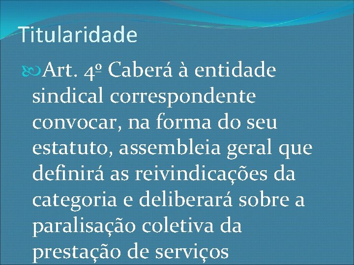 Titularidade Art. 4º Caberá à entidade sindical correspondente convocar, na forma do seu estatuto,