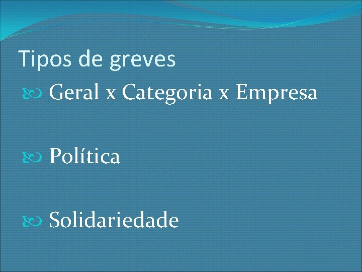 Tipos de greves Geral x Categoria x Empresa Política Solidariedade 