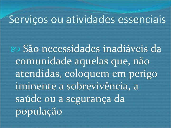 Serviços ou atividades essenciais São necessidades inadiáveis da comunidade aquelas que, não atendidas, coloquem