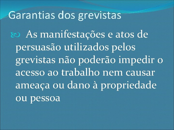 Garantias dos grevistas As manifestações e atos de persuasão utilizados pelos grevistas não poderão