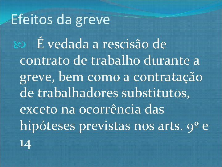 Efeitos da greve É vedada a rescisão de contrato de trabalho durante a greve,