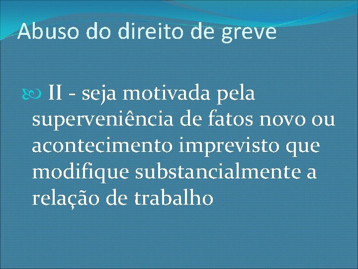 Abuso do direito de greve II - seja motivada pela superveniência de fatos novo