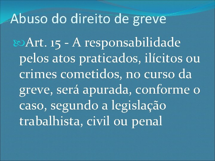 Abuso do direito de greve Art. 15 - A responsabilidade pelos atos praticados, ilícitos