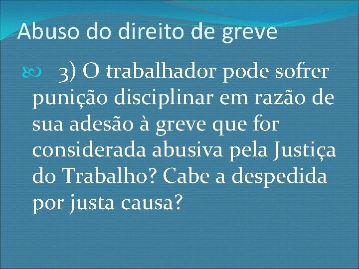 Abuso do direito de greve 3) O trabalhador pode sofrer punição disciplinar em razão