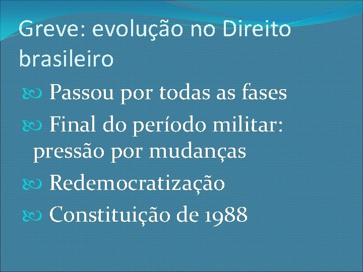 Greve: evolução no Direito brasileiro Passou por todas as fases Final do período militar: