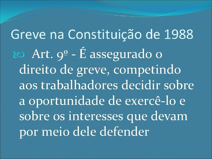 Greve na Constituição de 1988 Art. 9º - É assegurado o direito de greve,