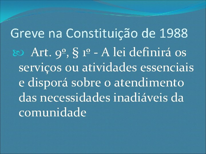 Greve na Constituição de 1988 Art. 9º, § 1º - A lei definirá os