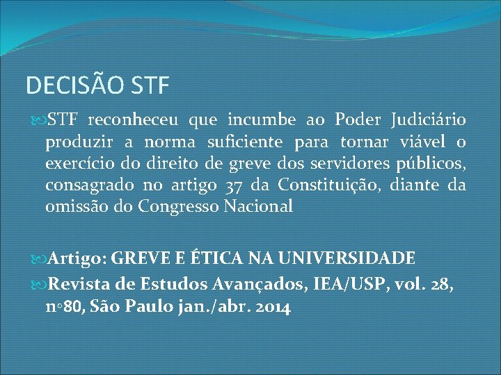 DECISÃO STF reconheceu que incumbe ao Poder Judiciário produzir a norma suficiente para tornar