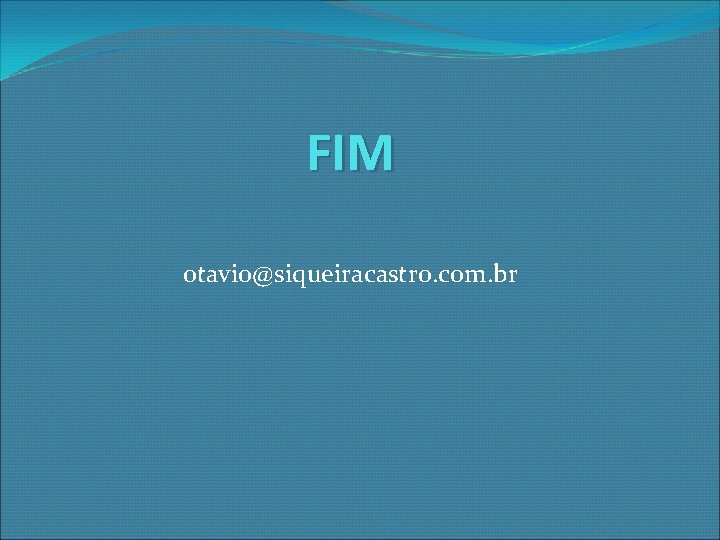 FIM otavio@siqueiracastro. com. br 