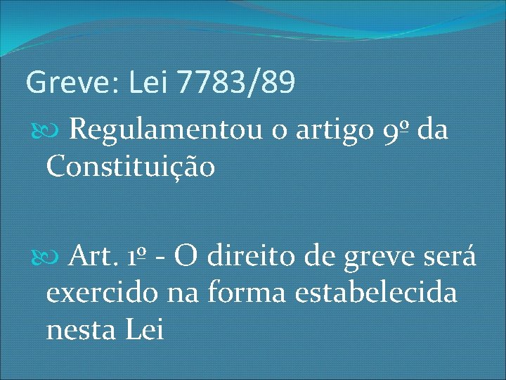 Greve: Lei 7783/89 Regulamentou o artigo 9º da Constituição Art. 1º - O direito