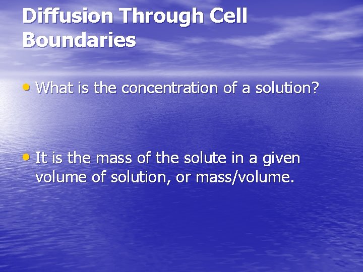 Diffusion Through Cell Boundaries • What is the concentration of a solution? • It