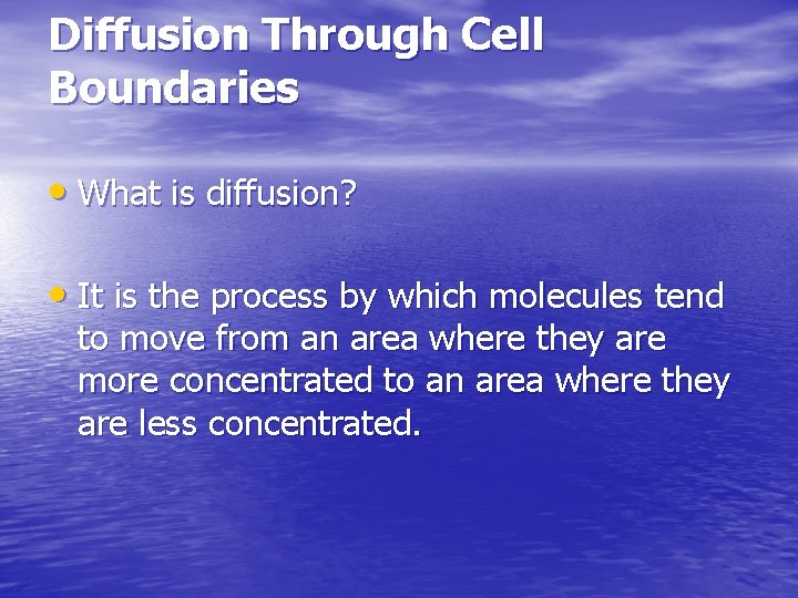 Diffusion Through Cell Boundaries • What is diffusion? • It is the process by