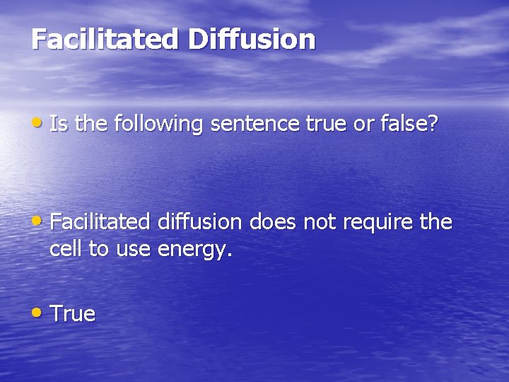 Facilitated Diffusion • Is the following sentence true or false? • Facilitated diffusion does