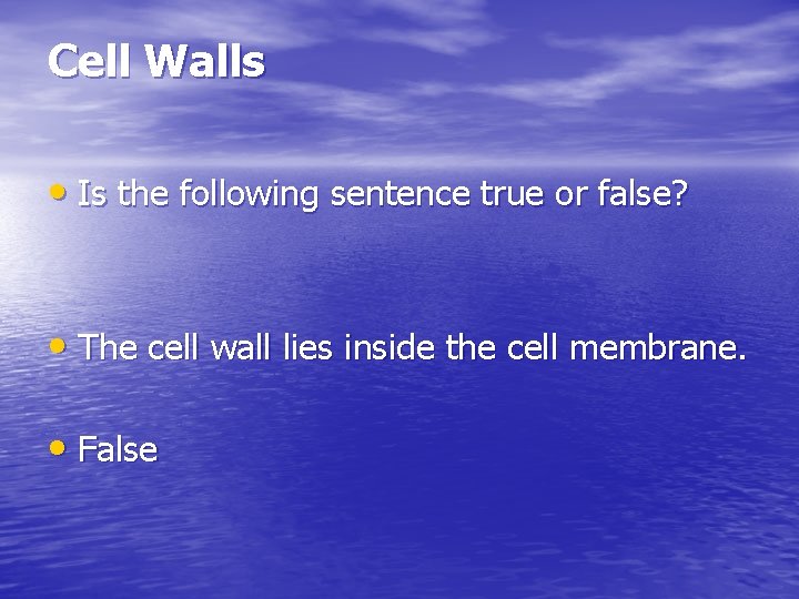 Cell Walls • Is the following sentence true or false? • The cell wall
