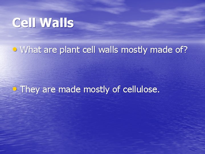 Cell Walls • What are plant cell walls mostly made of? • They are