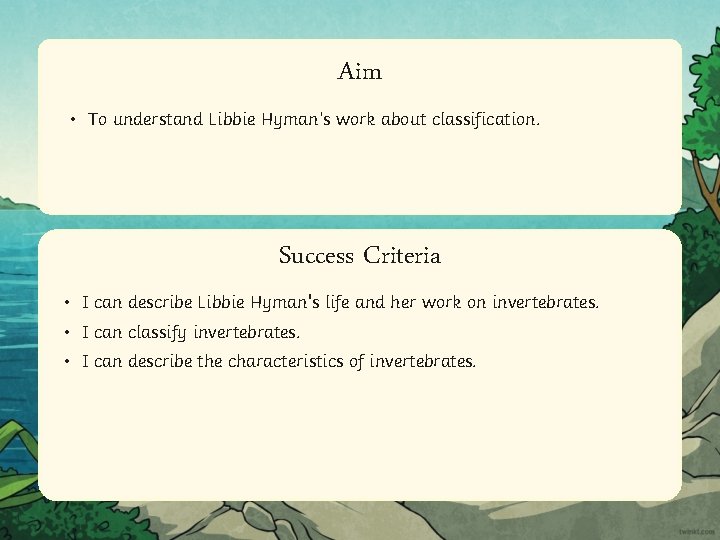 Aim • To understand Libbie Hyman’s work about classification. Success Criteria • I can