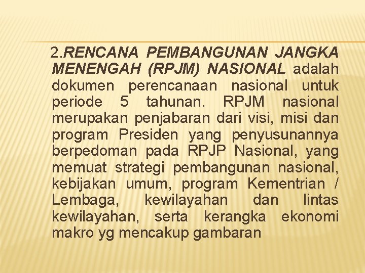 2. RENCANA PEMBANGUNAN JANGKA MENENGAH (RPJM) NASIONAL adalah dokumen perencanaan nasional untuk periode 5