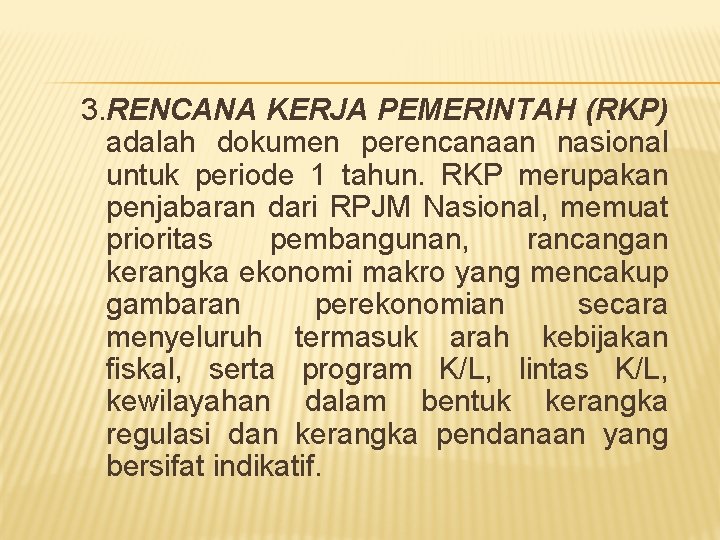 3. RENCANA KERJA PEMERINTAH (RKP) adalah dokumen perencanaan nasional untuk periode 1 tahun. RKP