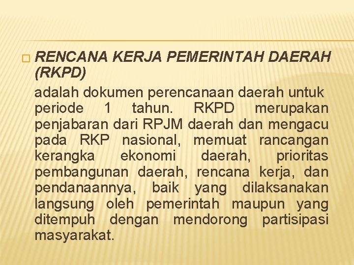 � RENCANA KERJA PEMERINTAH DAERAH (RKPD) adalah dokumen perencanaan daerah untuk periode 1 tahun.
