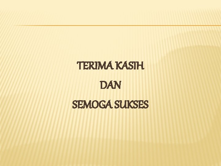 TERIMA KASIH DAN SEMOGA SUKSES 