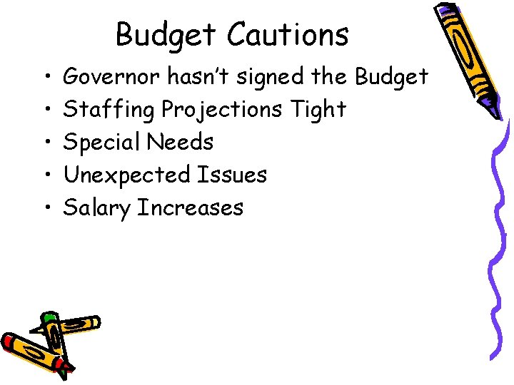 Budget Cautions • • • Governor hasn’t signed the Budget Staffing Projections Tight Special